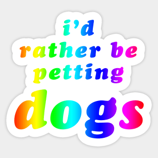 'I'd Rather Be Petting Dogs' Rainbow Text Sticker